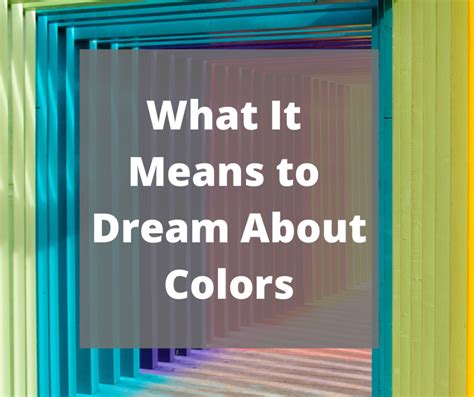  Discovering the Significance of Colors within the Realm of Dreams 