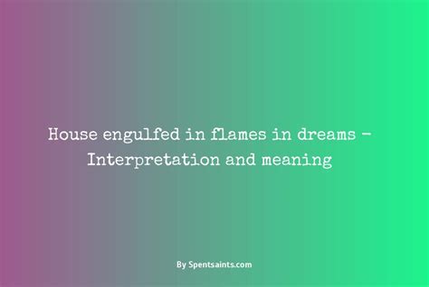  Exploring the Meaning of Engulfed Flames in Dreams 