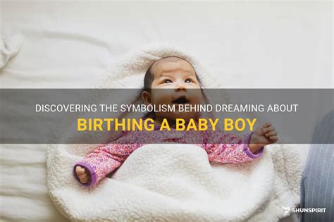  Exploring the Symbolism Behind the Enigmatic World of Birthing Dreams