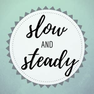  Taking It Slow and Steady 