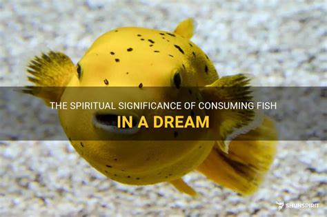  Unveiling the Enigmatic Significance Behind Consuming a Golden Fish in Dreams 