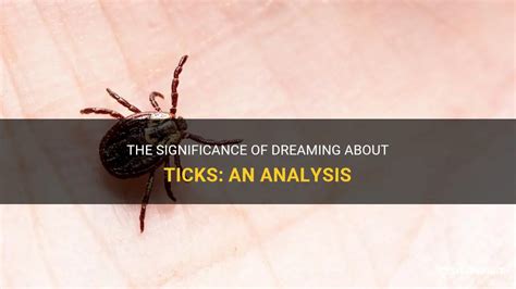 A Close Encounter with Nature: Analyzing the Significance of Ticks in Dreamscapes