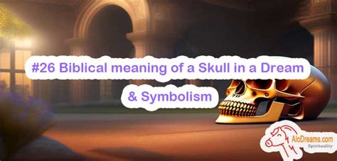 A Deeper Examination of Symbolism Associated with Skulls in Dreams