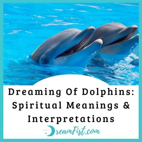 A Guide to Decoding Dolphin Dreams: Unveiling the Hidden Messages of Your Subconscious