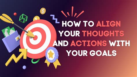 Aligning Your Actions with Your Goals to Manifest Success