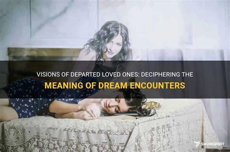 Analyzing the Emotional Impact of Dreaming Your Departed Loved One Expressing Anger Towards You