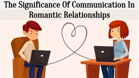 Analyzing the Significance of Communication in Romantic Relationships