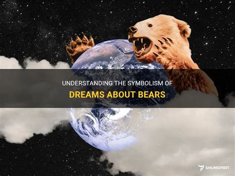 Analyzing the Symbolism: Understanding the Significance of a Bear in Dreams