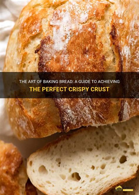 Baking Techniques for Achieving an Impeccably Crunchy Bread