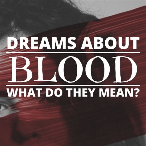 Blood in Dreams: A Mysterious and Puzzling Symbol