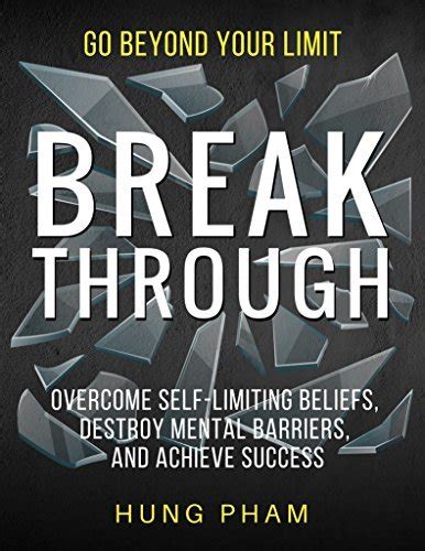 Breaking Through Self-Limiting Beliefs: Overcoming Mental Obstacles to Accomplish Your Aspirations