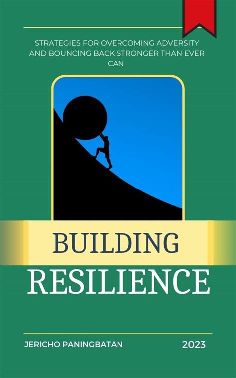 Building Resilience: Overcoming Adversity and Bouncing Back Stronger