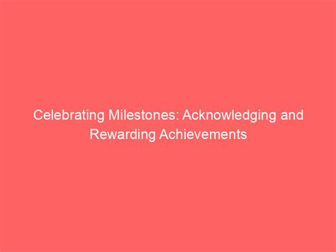 Celebrating Milestones: Acknowledging and Rewarding Your Progress