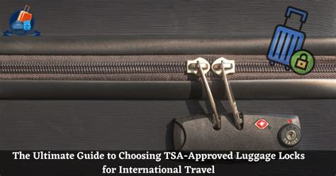 Choosing Luggage with TSA-approved Locks for Enhanced Security