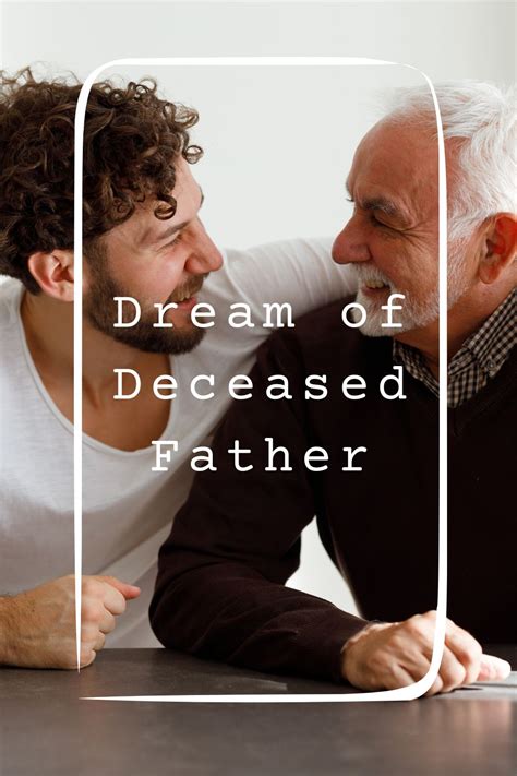 Cultural Perspectives: Exploring the Various Meanings Associated with Dreams of a Deceased Father's Revival