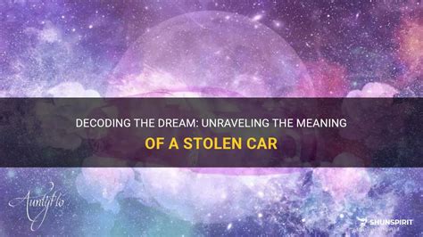 Decoding Stolen Vehicle Dreams: Unlocking the Messages from Your Subconscious Mind