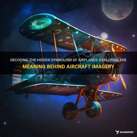 Decoding the Symbolism: The Significance of the Aircraft