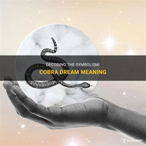 Decoding the Symbolism: Understanding the Cobra in Dreams