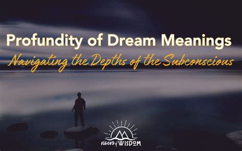 Delving into the Depths of the Subconscious: Exploring the Profundity of Dreams and Mourning