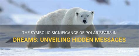 Delving into the Profound Significance of the Arctic Bear's Reverie