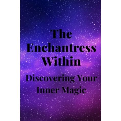 Discovering the Power Within: Awakening Your Inner Enchantress