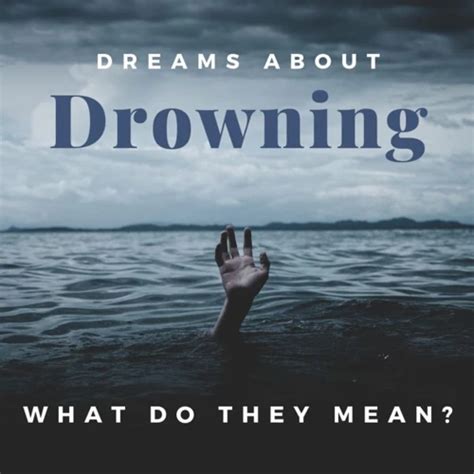 Dive into the Depths: Understanding the Symbolism of Drowning Dreams