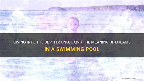 Diving into the Depths: Unlocking the Hidden Meanings of Dream Experiences