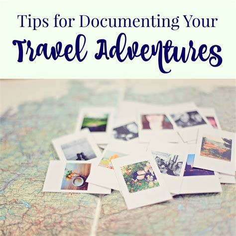 Documenting Your Adventure: Tips for Creating Lasting Impressions