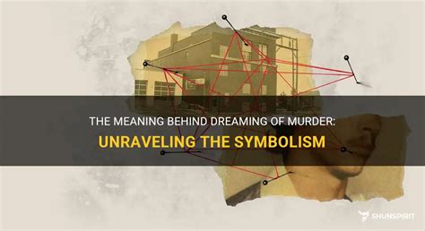 Dream Symbolism: Unraveling the Significance of Homicide in Dreams