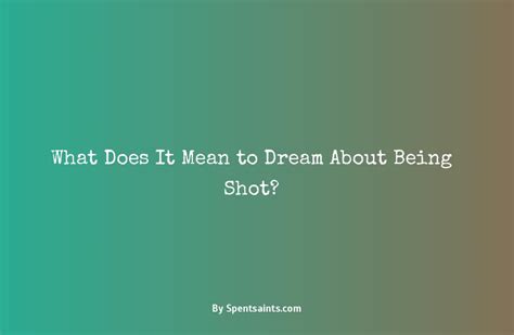 Dreams: Deciphering the Significance of Being Shot in the Mind