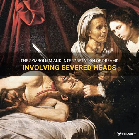 Dreams Involving Severed Heads: Decoding the Symbolic Significance