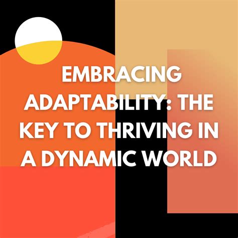 Embracing Change and Adaptability for a Dynamic Vision