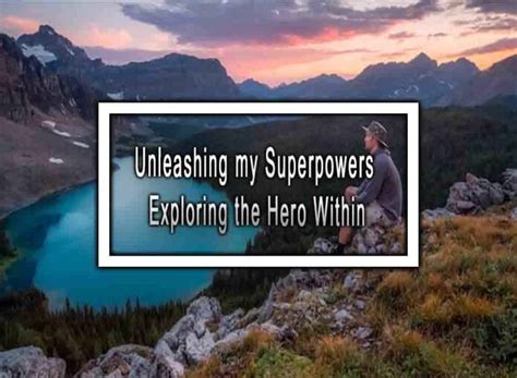 Embracing the Hero Within: Discovering Your Superpowers