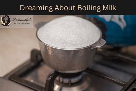 Examining Different Scenarios in the Interpretation of the Dream Involving Boiling Milk