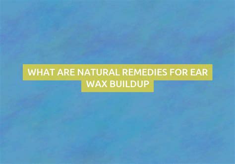 Exploring Natural Remedies for Ear Wax Elimination