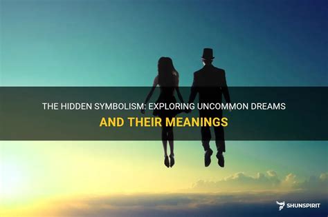 Exploring Uncommon Dream Symbols and Their Interpretation