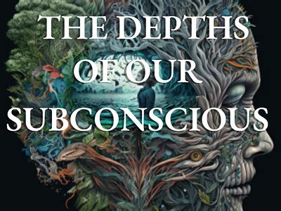 Exploring and Embracing the Depths of our Subconscious Longings