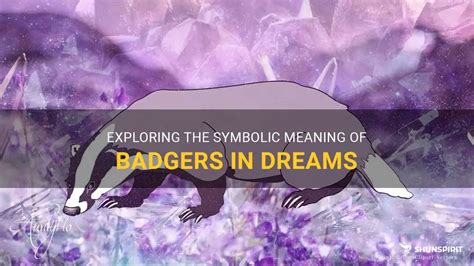 Exploring the Different Interpretations of Badgers in Dreams