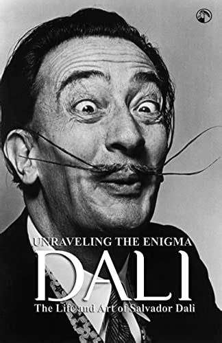 Exploring the Mysterious Realm of Salvador Dali: Unraveling the Enigmatic Imagery