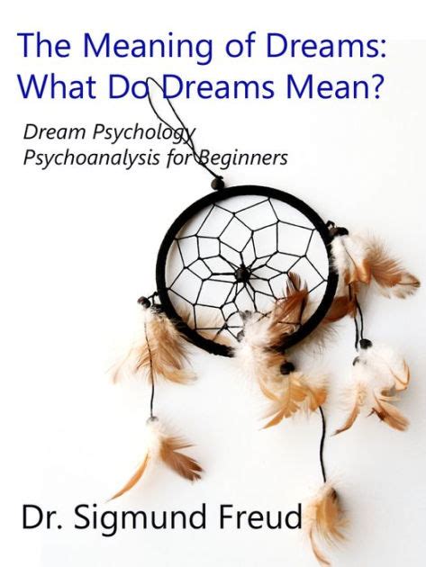 Exploring the Significance of Dreams: Unveiling the Intricacies of Dream Psychology