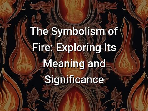 Exploring the Significance of Fire Symbolism in Reveries