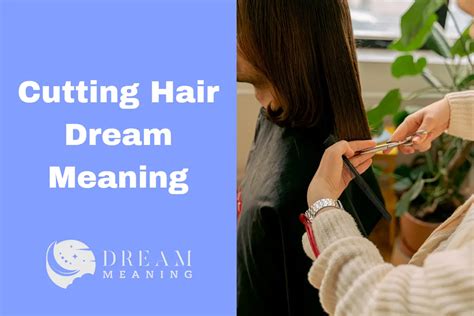 Exploring the Significance of Hair Cutting in Dreams