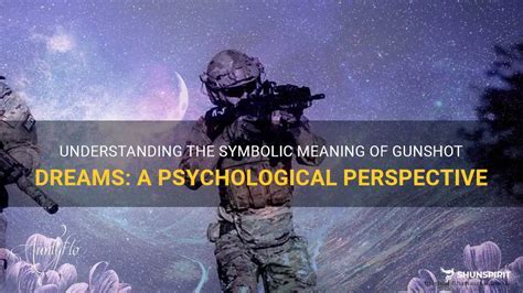 Exploring the Significance of a Gunshot Encounter: A Journey into the Depths of the Subconscious Mind