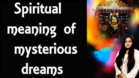 Exploring the Spiritual Significance and Insights of these Mysterious Dreams
