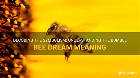 Exploring the Symbolism of Bumble Bees in Dreams