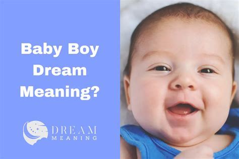 Exploring the Symbolism of an Enchanting Infant Boy in Dreams