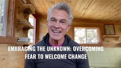 Exploring the Unknown: Overcoming Fear and Embracing Change