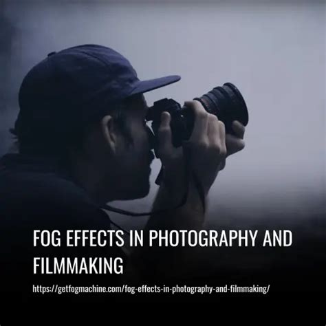 Fog as an Enigmatic Muse for Photography and Filmmaking