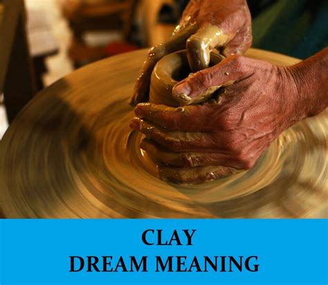 From Malleability to Resilience: Understanding the Dual Nature of Clay in Dream Interpretation