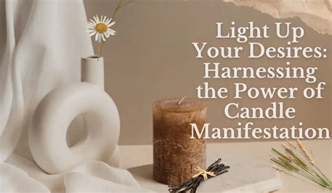 Lighting the Way: Harnessing the Potential of Candle Manifestation
